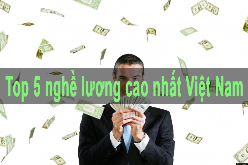 Top 5 nghề lương cao nhất Việt Nam